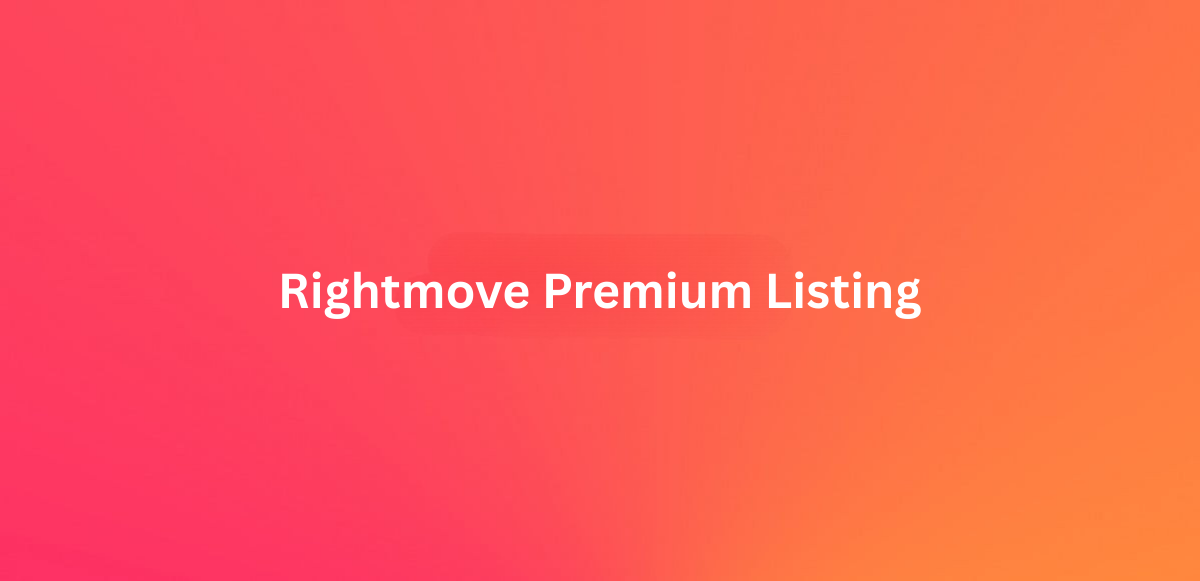 Should I Take Advantage of Rightmove's Premium Listing? 