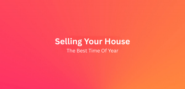 What's the best time of year to sell my house? 
