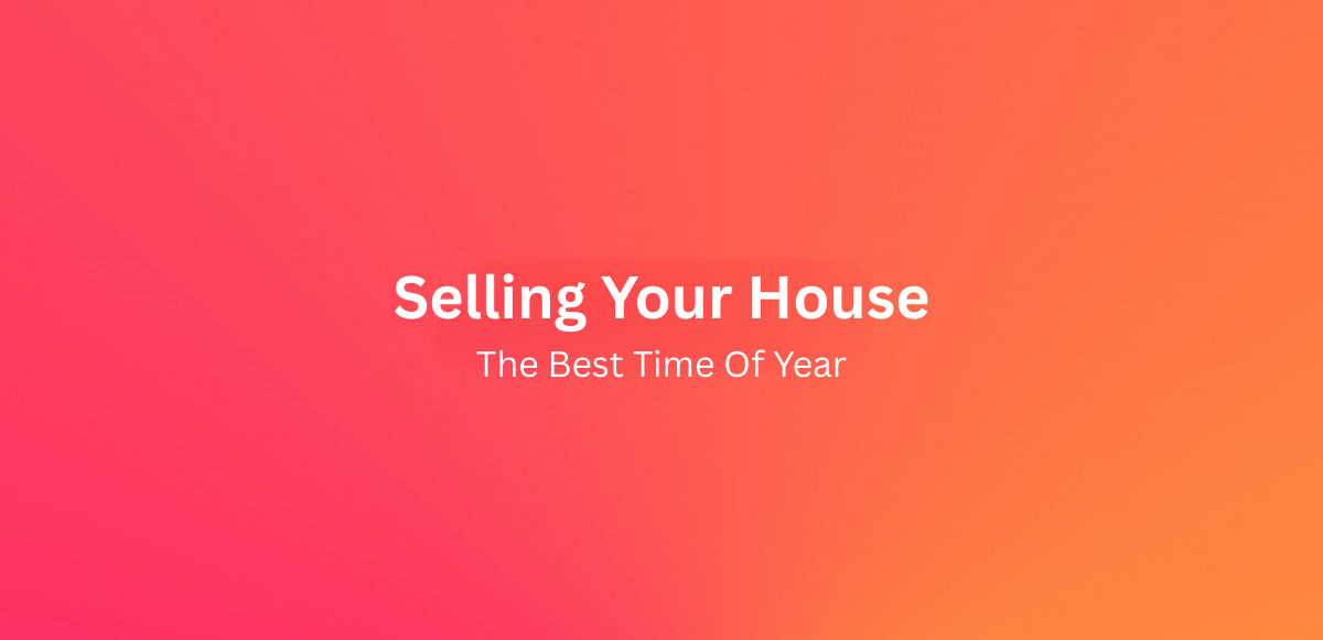 What's the best time of year to sell my house? 