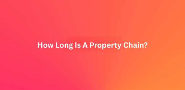 How Long is a Property Chain? 