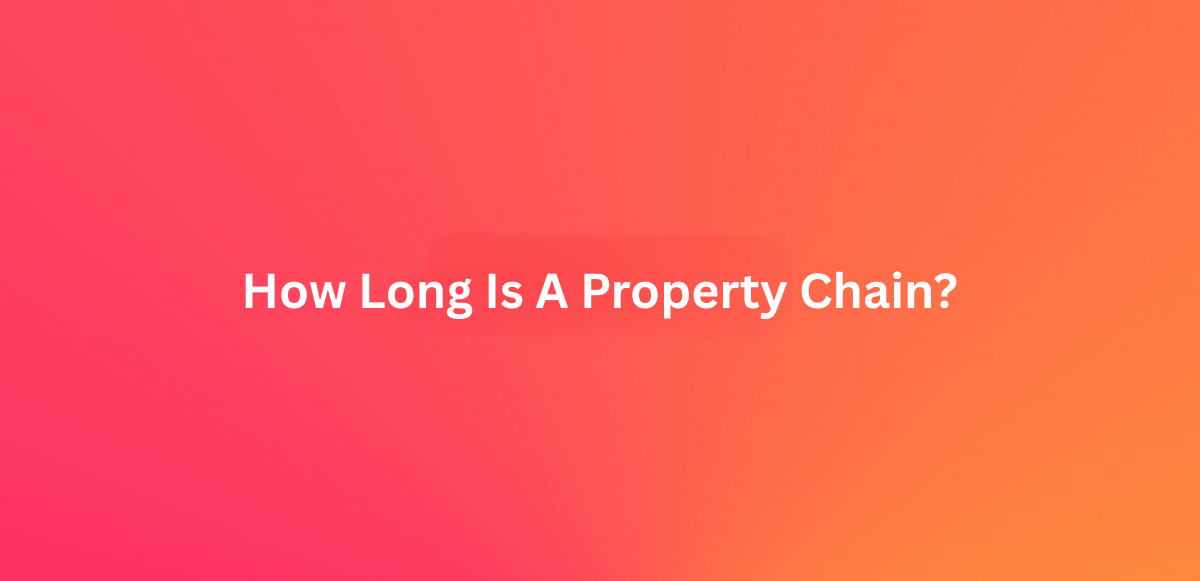How Long is a Property Chain? 