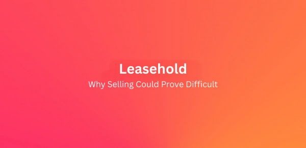 Why selling a leasehold home could prove difficult