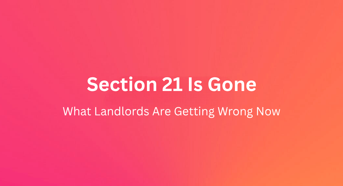 Section 21 Is Gone: What Landlords Are Getting Wrong Now