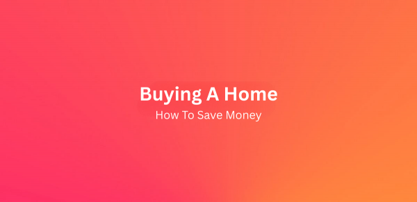 How to save money when buying a home 