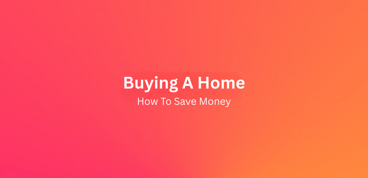 How to save money when buying a home 